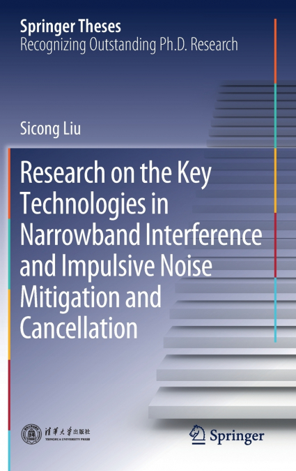 Research on the Key Technologies in Narrowband Interference and Impulsive Noise Mitigation and Cancellation