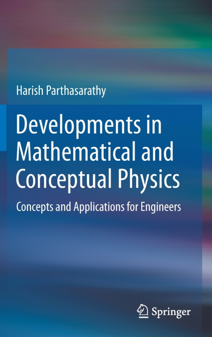 Developments in Mathematical and Conceptual Physics
