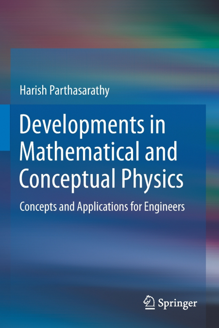 Developments in Mathematical and Conceptual Physics