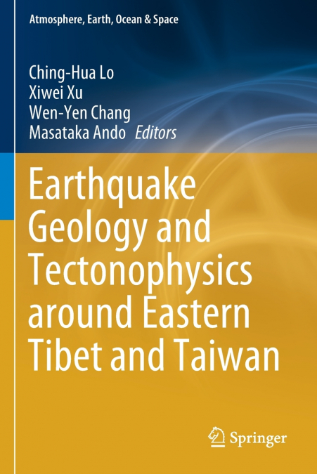 Earthquake Geology and Tectonophysics around Eastern Tibet and Taiwan