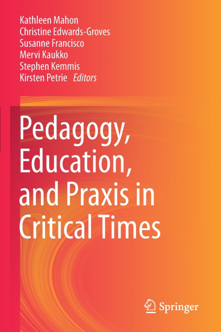 Pedagogy, Education, and Praxis in Critical Times