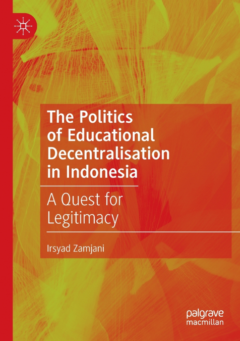 The Politics of Educational Decentralisation in Indonesia