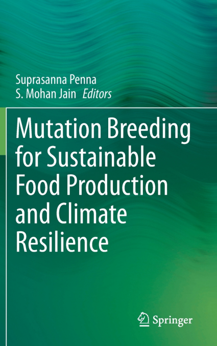 Mutation Breeding for Sustainable Food Production and Climate Resilience