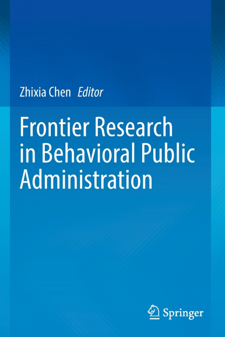 Frontier Research in Behavioral Public Administration