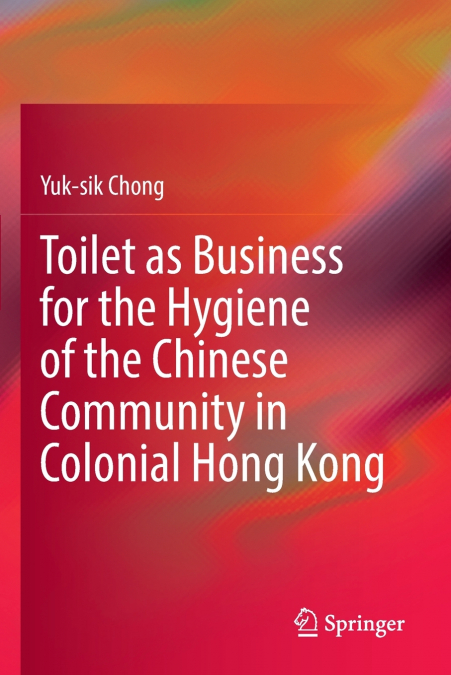 Toilet as Business for the Hygiene of the Chinese Community in Colonial Hong Kong