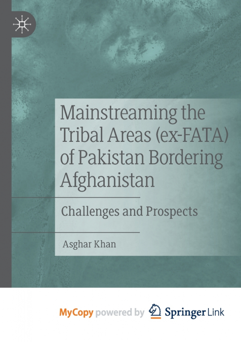 Mainstreaming the Tribal Areas (ex-FATA) of Pakistan Bordering Afghanistan