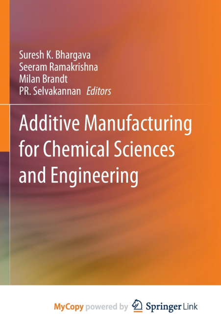 Additive Manufacturing for Chemical Sciences and Engineering