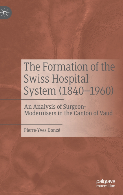 The Formation of the Swiss Hospital System (1840-1960)