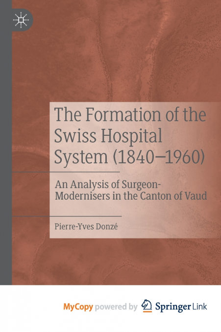 The Formation of the Swiss Hospital System (1840-1960)