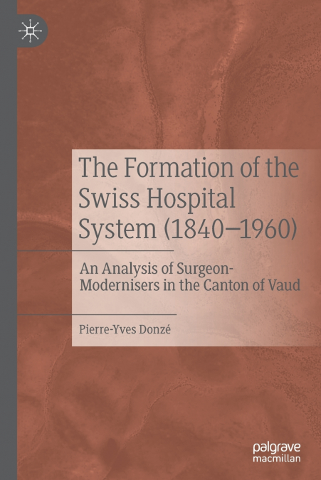 The Formation of the Swiss Hospital System (1840-1960)