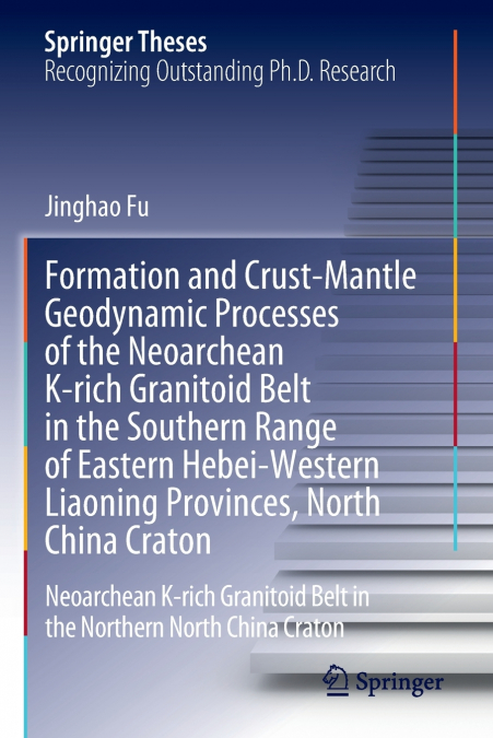 Formation and Crust-Mantle Geodynamic Processes of the Neoarchean K-rich Granitoid Belt in the Southern Range of Eastern Hebei-Western Liaoning Provinces, North China Craton