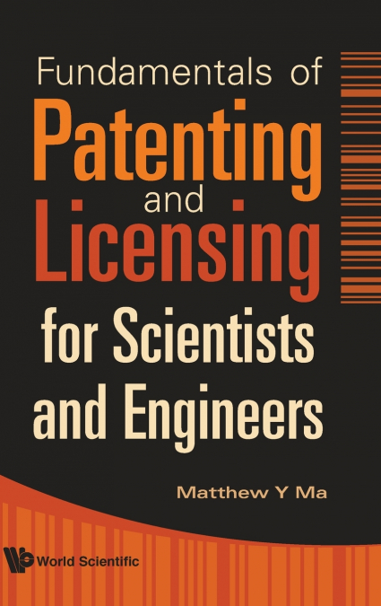 FUNDAMENTALS OF PATENTING AND LICENSING FOR SCIENTISTS AND ENGINEERS