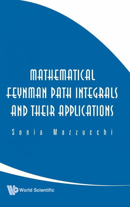 Mathematical Feynman Path Integrals and Their Applications