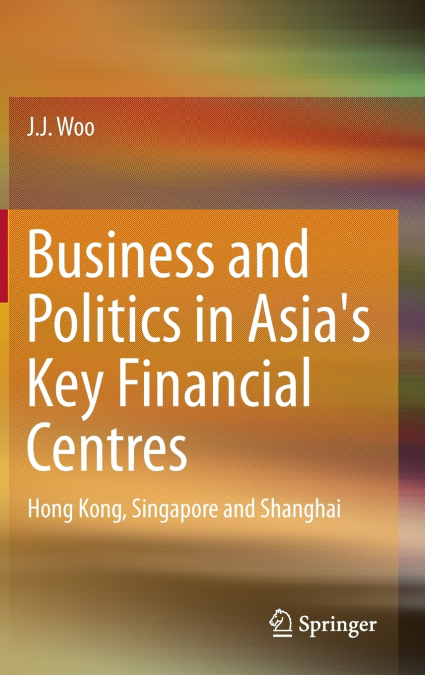 Business and Politics in Asia’s Key Financial Centres