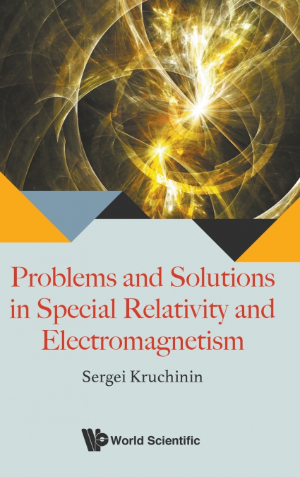 PROBLEMS & SOLUTIONS IN SPECIAL RELATIVITY & ELECTROMAGNET