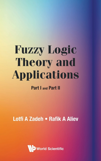FUZZY LOGIC THEORY AND APPLICATIONS (PART I AND PART II)
