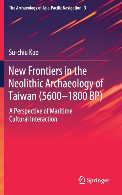 New Frontiers in the Neolithic Archaeology of Taiwan (5600-1800 BP)