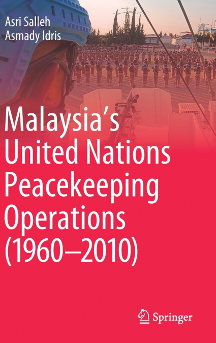 Malaysia’s United Nations Peacekeeping Operations (1960-2010)
