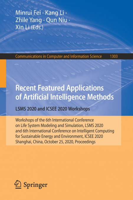 Recent Featured Applications of Artificial Intelligence Methods. LSMS 2020 and ICSEE 2020 Workshops