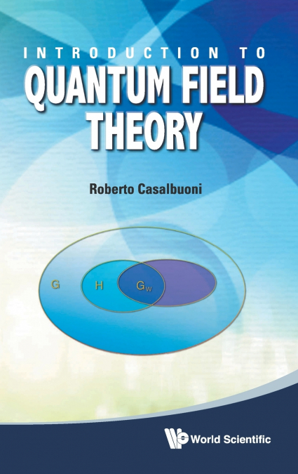 INTRODUCTION TO QUANTUM FIELD THEORY