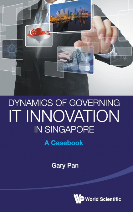 DYNAMICS OF GOVERNMENT IT INNOVATION IN SINGAPORE