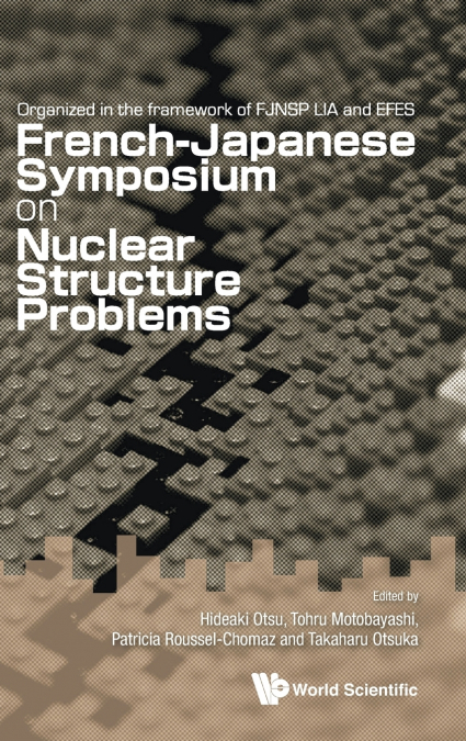 FRENCH-JAPANESE SYMPOSIUM ON NUCLEAR STRUCTURE PROBLEMS - ORGANIZED IN THE FRAMEWORK OF FJNSP LIA AND EFES