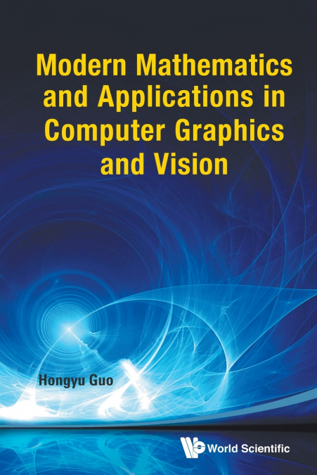 Modern Mathematics and Applications in Computer Graphics and Vision