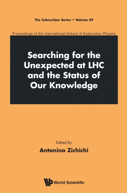 SEARCHING FOR THE UNEXPECTED AT LHC AND THE STATUS OF OUR KNOWLEDGE - PROCEEDINGS OF THE INTERNATIONAL SCHOOL OF SUBNUCLEAR PHYSICS