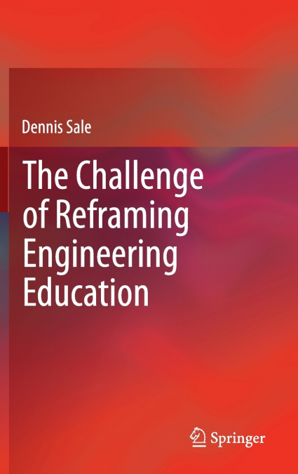 The Challenge of Reframing Engineering Education