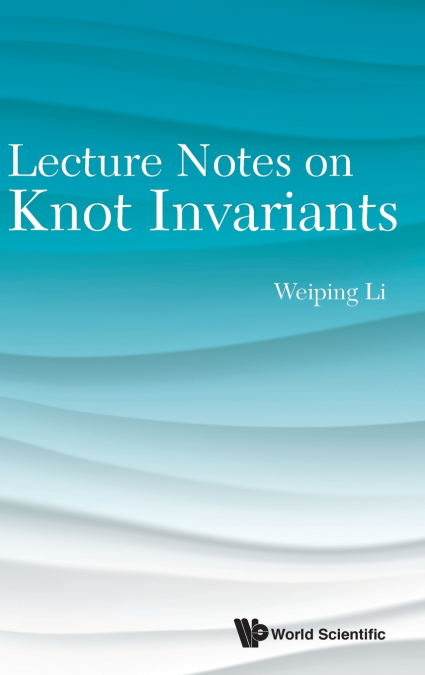 LECTURE NOTES ON KNOT INVARIANTS