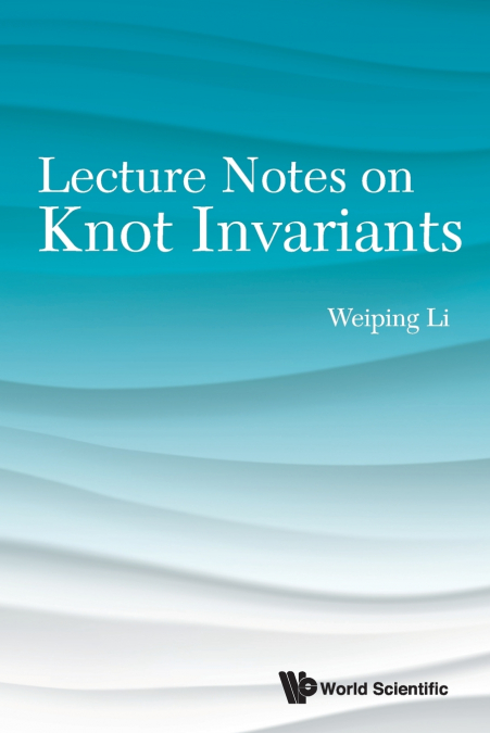 LECTURE NOTES ON KNOT INVARIANTS