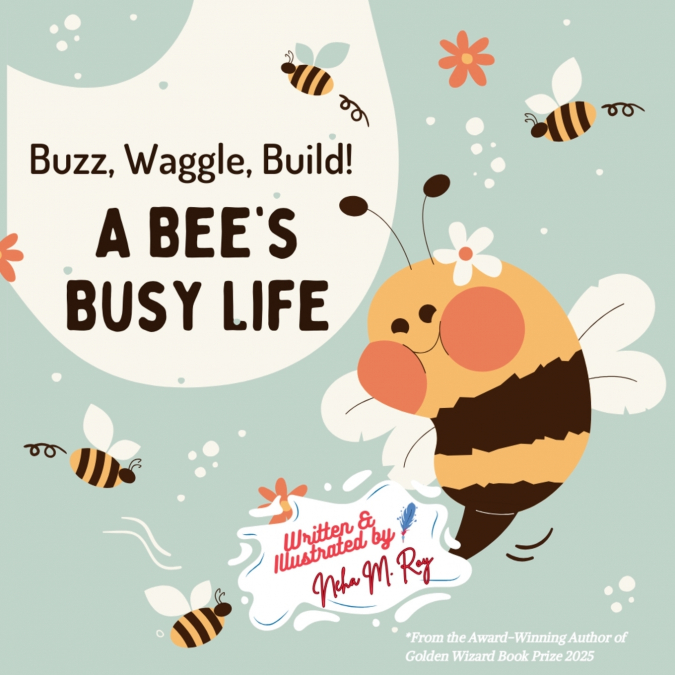 Buzz, Waggle, Build! A Bee’S Busy Life