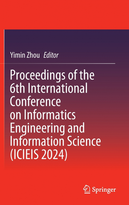 Proceedings of the 6th International Conference on Informatics Engineering and Information Science (ICIEIS 2024)