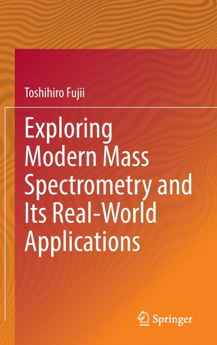 Exploring Modern Mass Spectrometry and Its Real-World Applications