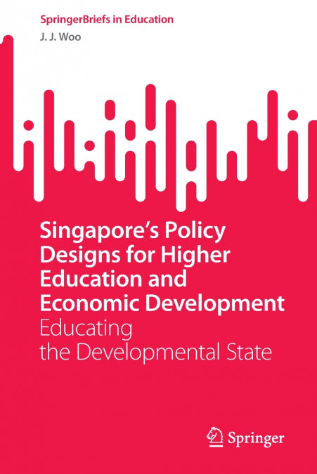 Singapore’s Policy Designs for Higher Education and Economic Development