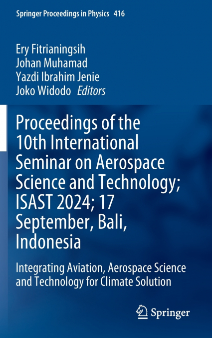 Proceedings of the 10th International Seminar on Aerospace Science and Technology; ISAST 2024; 17 September, Bali, Indonesia