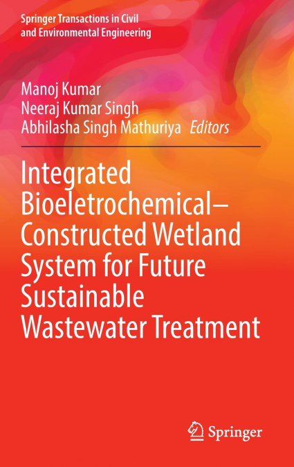 Integrated Bioeletrochemical-Constructed Wetland System for Future Sustainable Wastewater Treatment