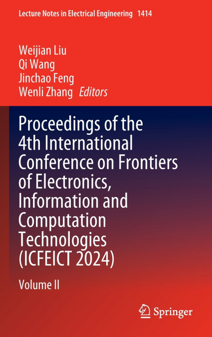 Proceedings of the 4th International Conference on Frontiers of Electronics, Information and Computation Technologies (ICFEICT 2024)