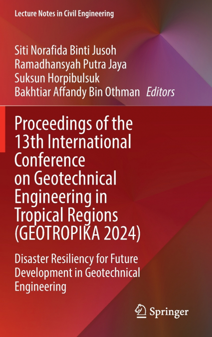 Proceedings of the 13th International Conference on Geotechnical Engineering in Tropical Regions (GEOTROPIKA 2024)