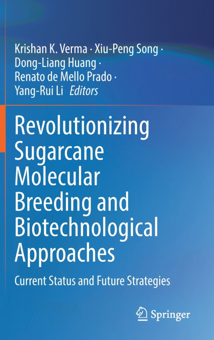 Revolutionizing Sugarcane Molecular Breeding and Biotechnological Approaches