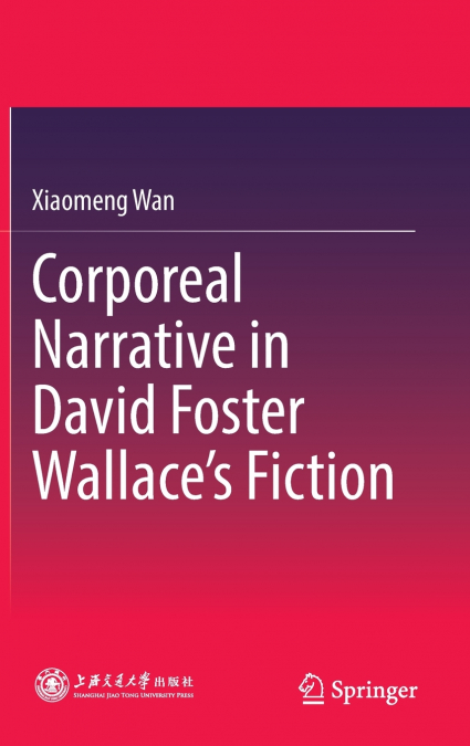 Corporeal Narrative in David Foster Wallace’s Fiction