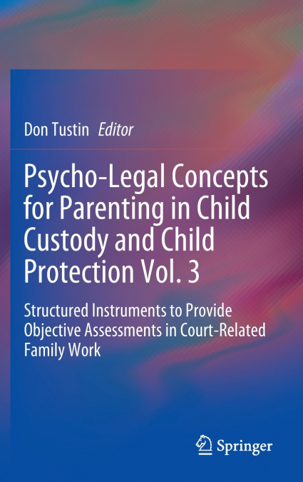 Psycho-Legal Concepts for Parenting in Child Custody and Child Protection Vol. 3