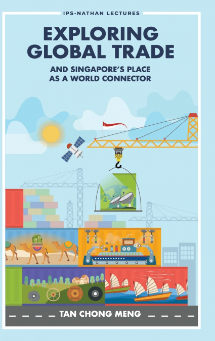 EXPLORING GLOBAL TRADE & SINGAPORE’S PLACE WORLD CONNECTOR