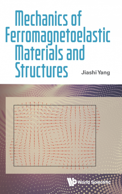 MECHANICS OF FERROMAGNETOELASTIC MATERIALS AND STRUCTURES