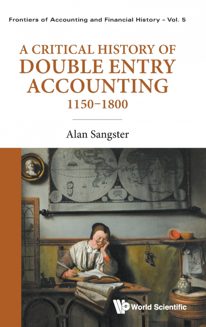 CRITICAL HISTORY OF DOUBLE ENTRY ACCOUNTING 1150-1800, A