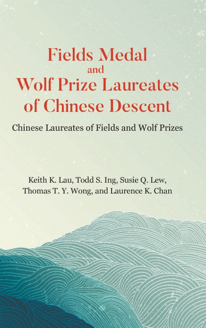 FIELDS MEDAL AND WOLF PRIZE LAUREATES OF CHINESE DESCENT