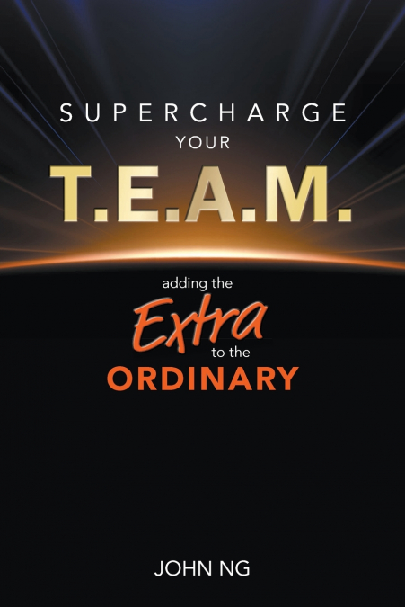 SUPERCHARGE YOUR T.E.A.M.