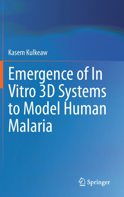 Emergence of In Vitro 3D Systems to Model Human Malaria