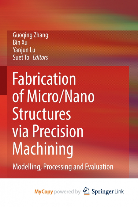 Fabrication of Micro/Nano Structures via Precision Machining