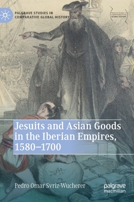 Jesuits and Asian Goods in the Iberian Empires, 1580-1700